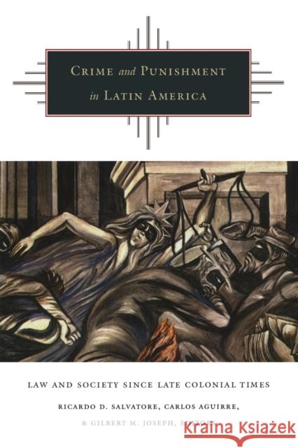 Crime and Punishment in Latin America: Law and Society Since Late Colonial Times Salvatore, Ricardo D. 9780822327448