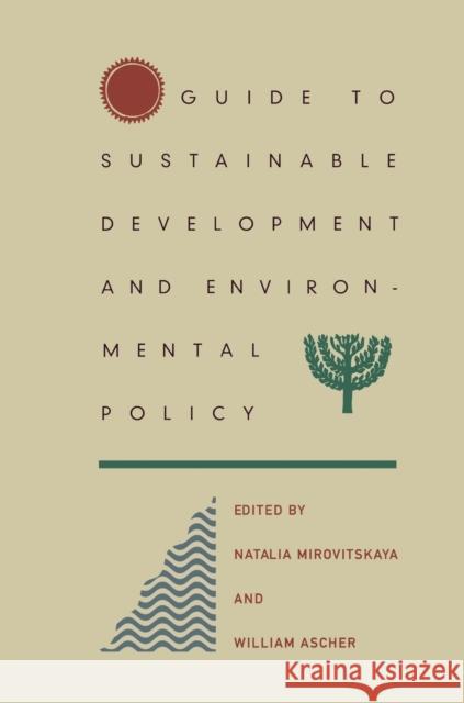 Guide to Sustainable Development and Environmental Policy Natalia Mirovitskaya William L. Ascher 9780822327455