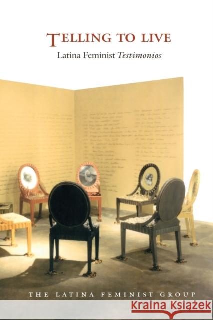 Telling to Live: Latina Feminist Testimonios Latina Feminist Group 9780822327653