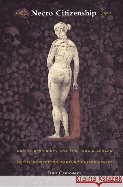 Necro Citizenship: Death, Eroticism, and the Public Sphere in the Nineteenth-Century United States Castronovo, Russ 9780822327721 Duke University Press