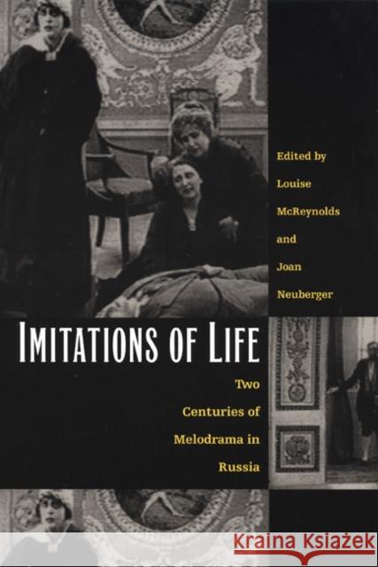 Imitations of Life: Two Centuries of Melodrama in Russia McReynolds, Louise 9780822327806 Duke University Press