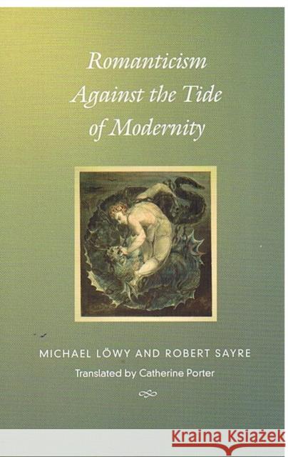 Romanticism Against the Tide of Modernity Löwy, Michael 9780822327844 Duke University Press