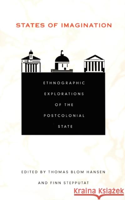 States of Imagination: Ethnographic Explorations of the Postcolonial State Hansen, Thomas Blom 9780822328018 Duke University Press