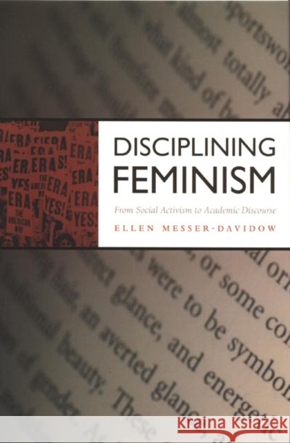 Disciplining Feminism: From Social Activism to Academic Discourse Ellen Messer-Davidow 9780822328292 Duke University Press