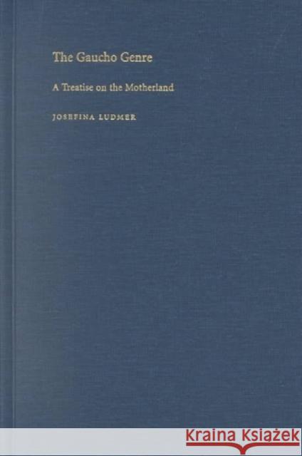 The Gaucho Genre: A Treatise on the Motherland Ludmer, Josefina 9780822328308