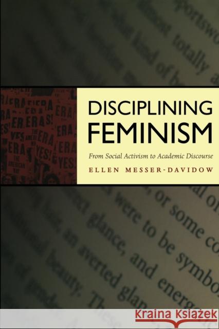 Disciplining Feminism: From Social Activism to Academic Discourse Messer-Davidow, Ellen 9780822328438 Duke University Press