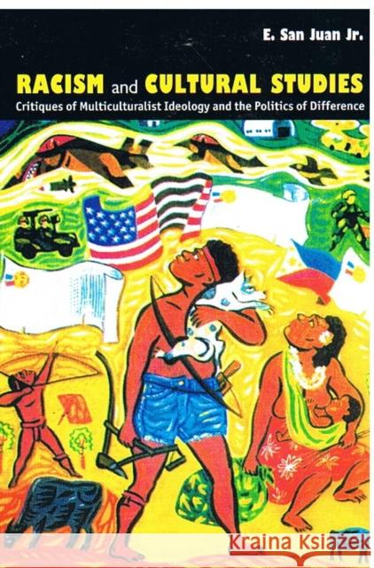 Racism and Cultural Studies: Critiques of Multiculturalist Ideology and the Politics of Difference San Juan, E. 9780822328513 Duke University Press