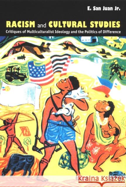 Racism and Cultural Studies: Critiques of Multiculturalist Ideology and the Politics of Difference San Juan, E. 9780822328667 Duke University Press