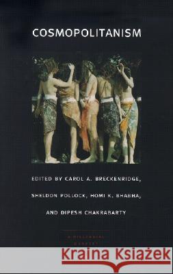 Cosmopolitanism Carol A. Breckenridge Sheldon Pollock Homi K. Bhabha 9780822328995 Duke University Press