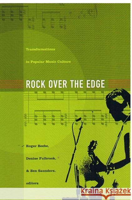 Rock Over the Edge: Transformations in Popular Music Culture Beebe, Roger 9780822329008