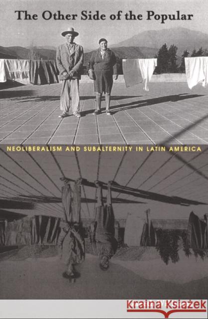 The Other Side of the Popular: Neoliberalism and Subalternity in Latin America Williams, Gareth 9780822329251 Duke University Press