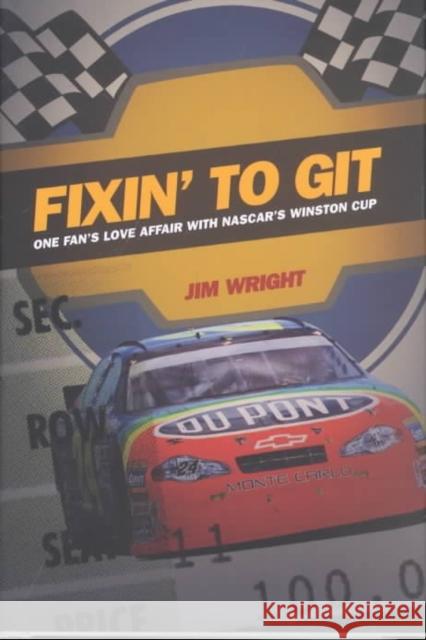 Fixin to Git: One Fan's Love Affair with Nascar's Winston Cup Jim Wright 9780822329268 Duke University Press