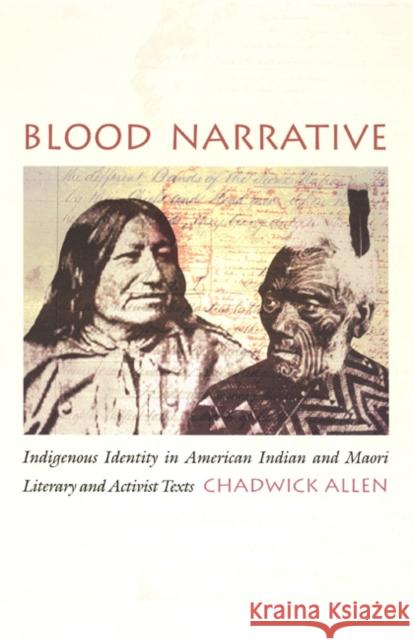 Blood Narrative: Indigenous Identity in American Indian and Maori Literary and Activist Texts Allen, Chadwick 9780822329299 Duke University Press
