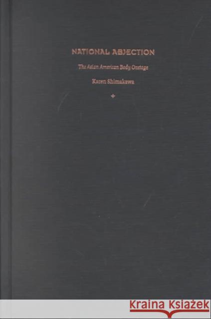 National Abjection: The Asian American Body Onstage Shimakawa, Karen 9780822329374 Duke University Press