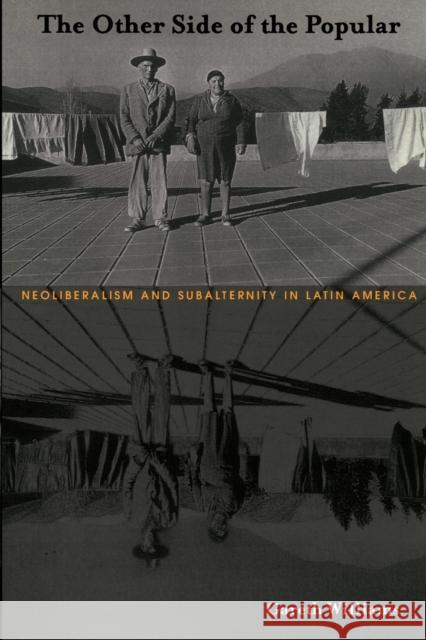 The Other Side of the Popular: Neoliberalism and Subalternity in Latin America Williams, Gareth 9780822329411 Duke University Press