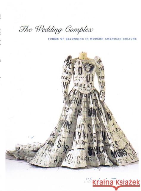 The Wedding Complex: Forms of Belonging in Modern American Culture Freeman, Elizabeth 9780822329534