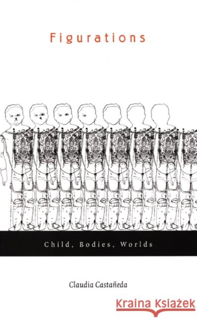 Figurations: Child, Bodies, Worlds Castañeda, Claudia 9780822329589 Duke University Press