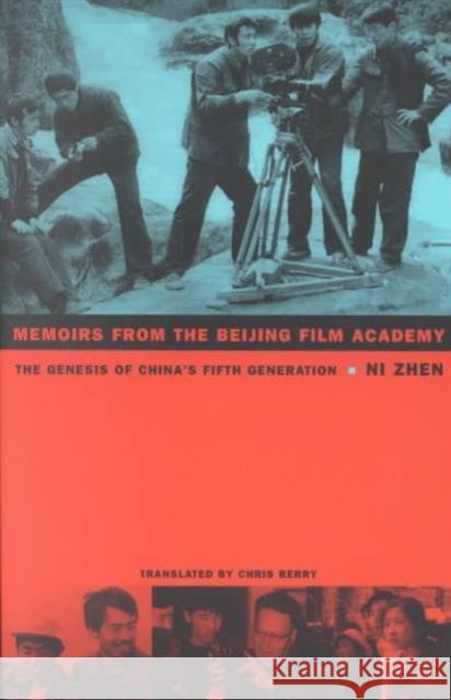 Memoirs from the Beijing Film Academy: The Genesis of China's Fifth Generation Ni, Zhen 9780822329701