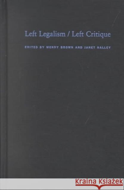 Left Legalism/Left Critique Brown, Wendy 9780822329756 Duke University Press