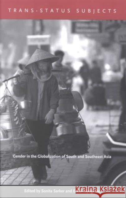 Trans-Status Subjects: Gender in the Globalization of South and Southeast Asia Sarker, Sonita 9780822329923