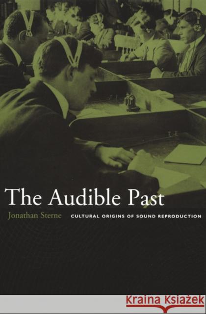 The Audible Past: Cultural Origins of Sound Reproduction Sterne, Jonathan 9780822330042 0