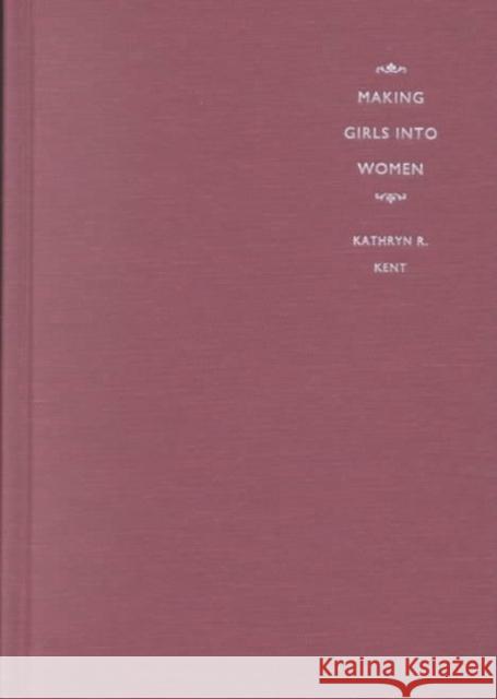 Making Girls Into Women: American Women's Writing and the Rise of Lesbian Identity Kent, Kathryn R. 9780822330301 Duke University Press