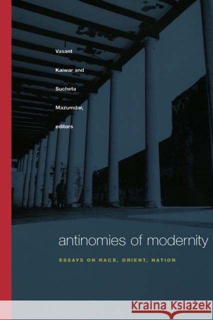 Antinomies of Modernity: Essays on Race, Orient, Nation Kaiwar, Vasant 9780822330462 Duke University Press