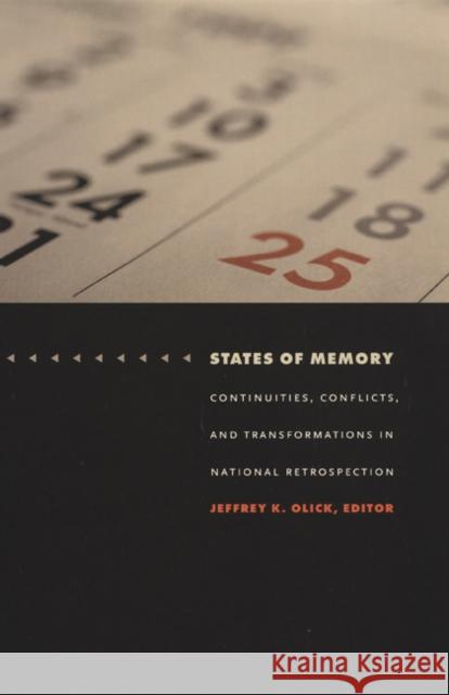 States of Memory: Continuities, Conflicts, and Transformations in National Retrospection Jeffrey K. Olick 9780822330516