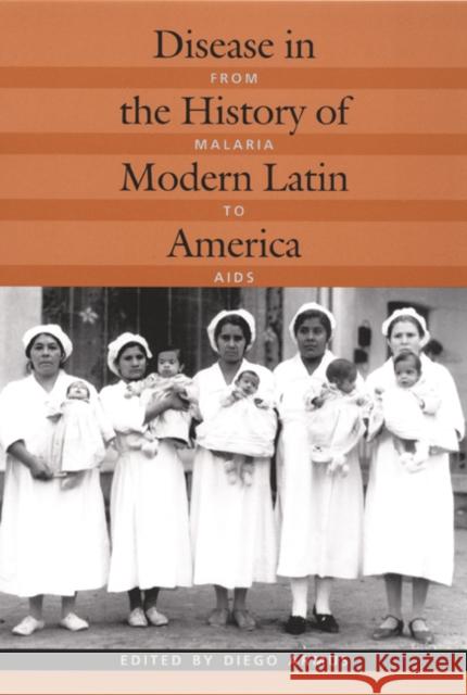 Disease in the History of Modern Latin America: From Malaria to AIDS Armus, Diego 9780822330578