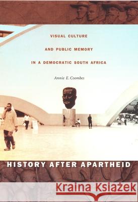 History After Apartheid: Visual Culture and Public Memory in a Democratic South Africa Coombes, Annie E. 9780822330608