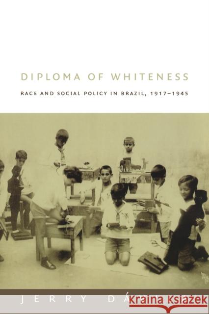 Diploma of Whiteness: Race and Social Policy in Brazil, 1917-1945 Dávila, Jerry 9780822330707