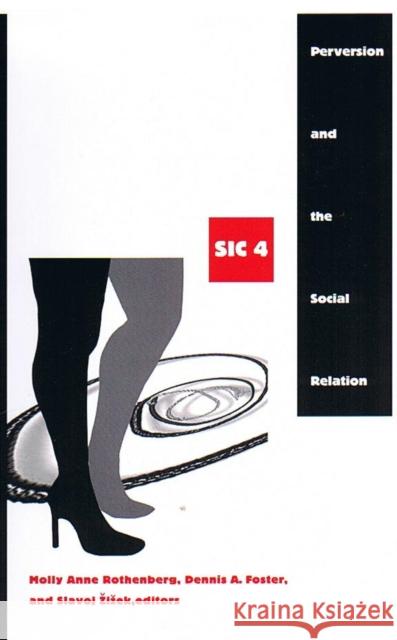 Perversion and the Social Relation: Sic IV Dennis A. Foster Slavoj Zizek 9780822330851 Duke University Press