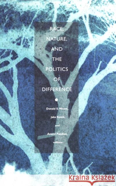 Race, Nature, and the Politics of Difference Donald S. Moore 9780822330912 Duke University Press
