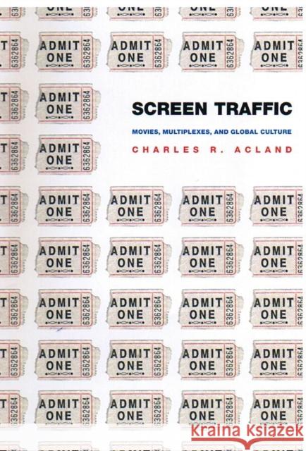 Screen Traffic: Movies, Multiplexes, and Global Culture Acland, Charles R. 9780822331759 Duke University Press