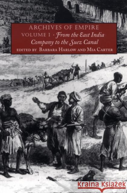 Archives of Empire: Volume I. from the East India Company to the Suez Canal Barbara Harlow MIA Carter 9780822331766