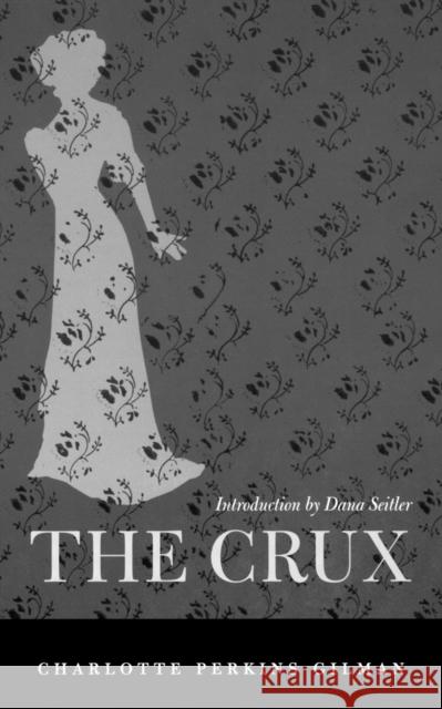 The Crux Gilman, Charlotte Perkins 9780822331797 Duke University Press