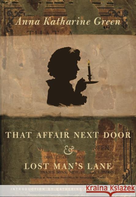 That Affair Next Door and Lost Man's Lane Anna Katharine Green Catherine Ross Nickerson 9780822331902