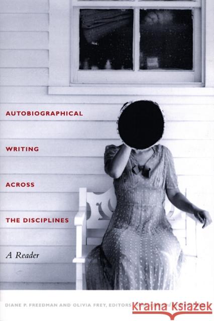 Autobiographical Writing Across the Disciplines: A Reader Freedman, Diane P. 9780822332138 Duke University Press