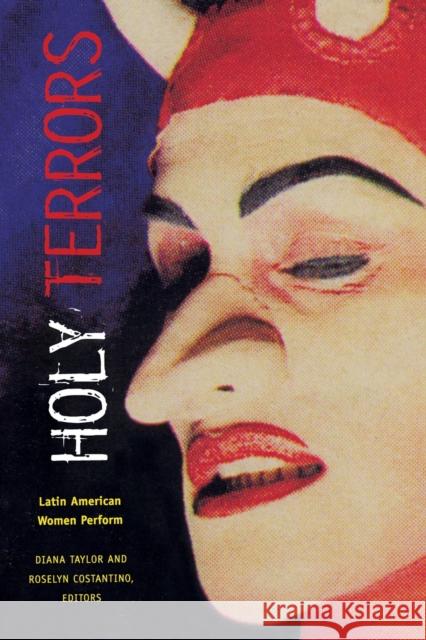 Holy Terrors: Latin American Women Perform Taylor, Diana 9780822332404 Duke University Press