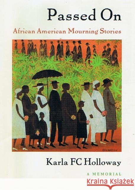 Passed on: African American Mourning Stories, a Memorial Holloway, Karla Fc 9780822332459 Duke University Press