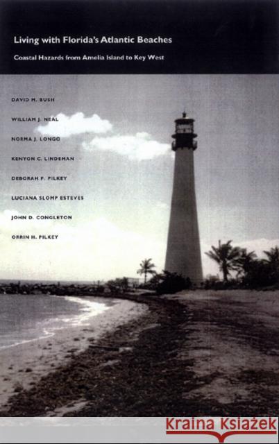 Living with Florida's Atlantic Beaches: Coastal Hazards from Amelia Island to Key West Bush, David M. 9780822332510 Duke University Press