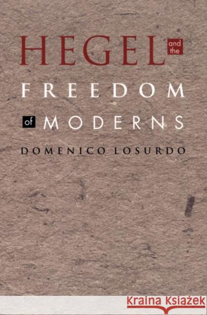 Hegel and the Freedom of Moderns Domenico Losurdo Stanley Fish Fredric Jameson 9780822332534 Duke University Press