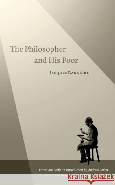 The Philosopher and His Poor Jacques Ranciere Andrew Parker John Drury 9780822332749