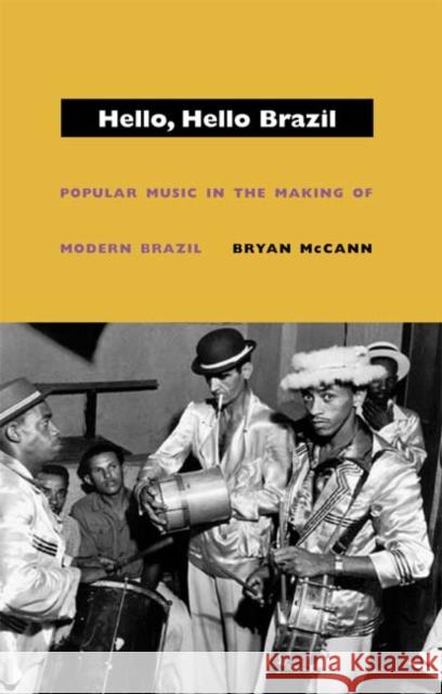 Hello, Hello Brazil: Popular Music in the Making of Modern Brazil McCann, Bryan 9780822332848