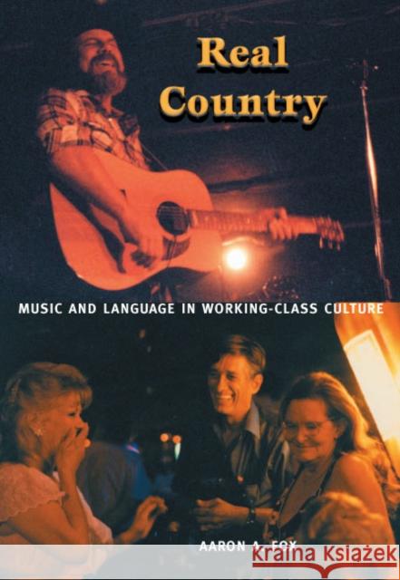 Real Country: Music and Language in Working-Class Culture Aaron A. Fox 9780822333364 Duke University Press