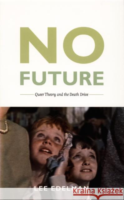 No Future: Queer Theory and the Death Drive Lee Edelman 9780822333593 Duke University Press