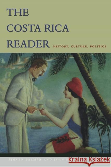 The Costa Rica Reader: History, Culture, Politics Palmer, Steven 9780822333722