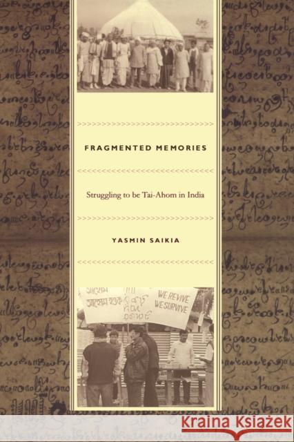 Fragmented Memories: Struggling to be Tai-Ahom in India Saikia, Yasmin 9780822333739