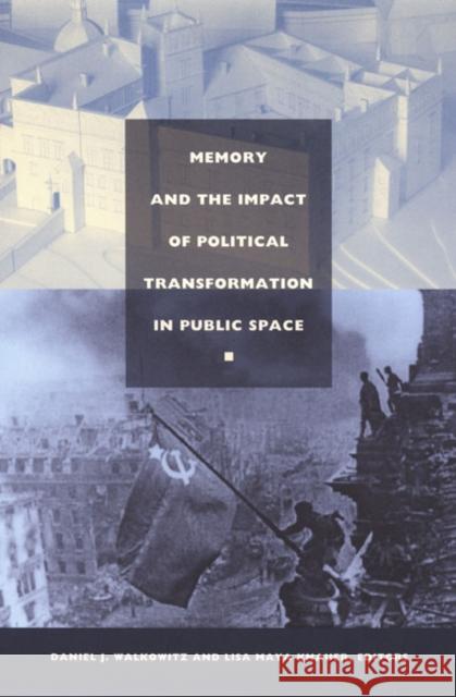 Memory and the Impact of Political Transformation in Public Space Walkowitz, Daniel 9780822333777