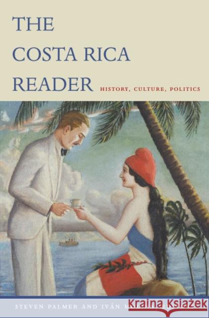 The Costa Rica Reader: History, Culture, Politics Palmer, Steven 9780822333869